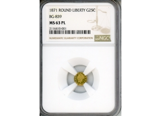 PMJ Coins & Collectibles, Inc. 1871 Gold  25C  NGC MS 63 PL BG-839    Round Liberty