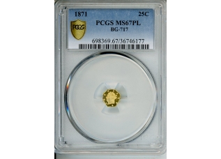 PMJ Coins & Collectibles, Inc. 1871 25C Gold   PCGS MS 67 PL BG-717   Round Liberty